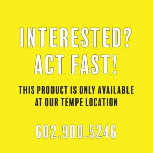 Interested? Act Fast! This product is only available at our Tempe location. (602) 900-5246.