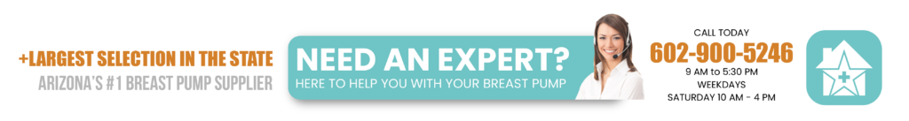 Largest selection in the state. Arizona's #1 breast pump supplier. Need an expert? Here to help with your breast pump. Call today 602-900-5246. 9AM to 5:30PM weekdays, Saturdays 10AM - 4PM